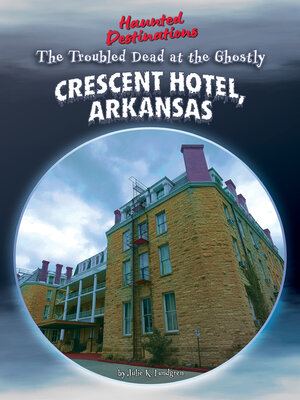 cover image of The Troubled Dead at the Ghostly Crescent Hotel, Arkansas
